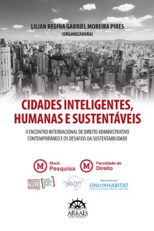 CIDADES INTELIGENTES, HUMANAS E SUSTENTÁVEIS: II Encontro Internacional de Direito Administrativo Contemporâneo e os Desafios da Sustentabilidade-0