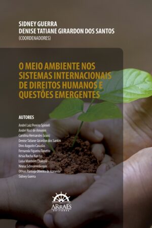 O MEIO AMBIENTE NOS SISTEMAS INTERNACIONAIS DE DIREITOS HUMANOS E QUESTÕES EMERGENTES-0
