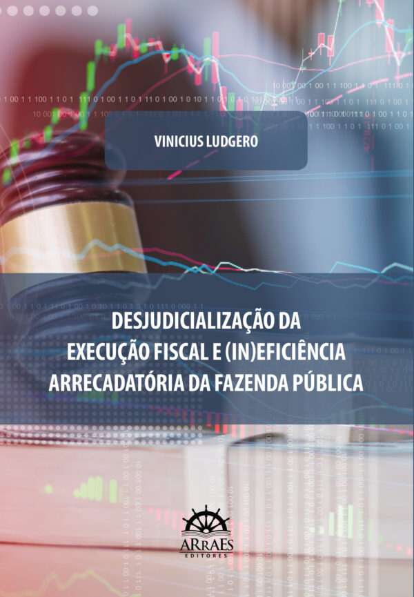 Desjudicialização Da Execução Fiscal E (In)Eficiência Arrecadatória Da Fazenda Pública