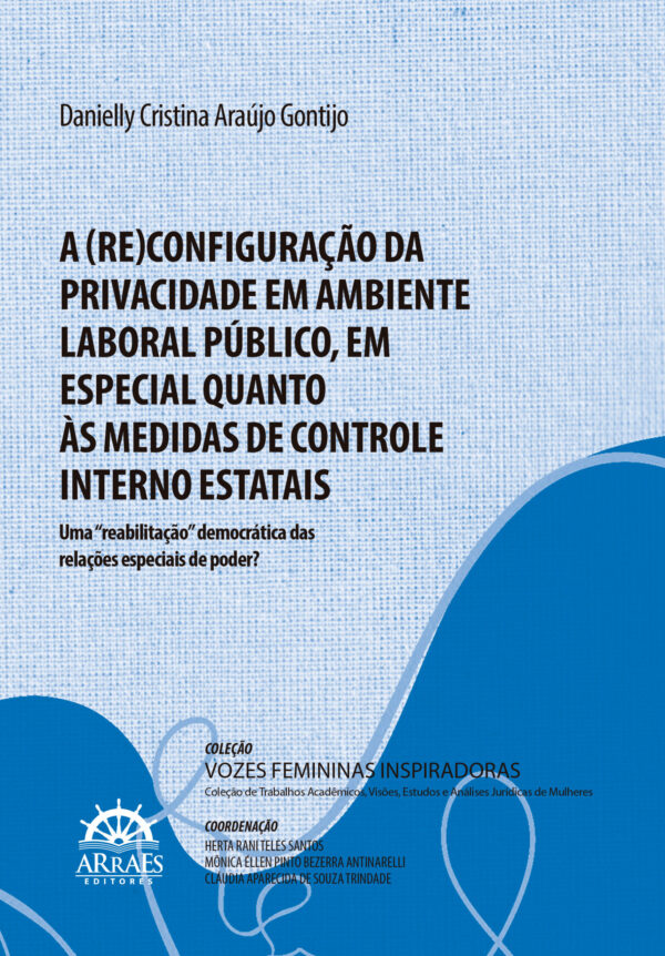 A (Re)Configuração Da Privacidade Em Ambiente Laboral Público, Em Especial Quanto Às Medidas De Controle Interno Estatais - Uma &Quot;Reabilitação&Quot; Democrática Das Relações Especiais De Poder?