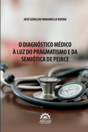 O Diagnóstico Médico à Luz do Pragmatismo                      e da Semiótica de Peirce