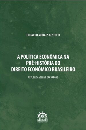 A POLÍTICA ECONÔMICA NA PRÉ-HISTÓRIA                      DO DIREITO ECONÔMICO BRASILEIRO