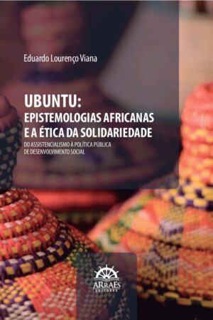 Ubuntu:                                                                               Epistemologias Africanas E A Ética Da Solidariedade