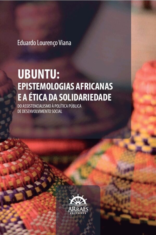 Ubuntu:                                                                               Epistemologias Africanas E A Ética Da Solidariedade
