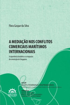 A Mediação Nos Conflitos Comerciais Marítimos Internacionais - A Experiência Brasileira E Os Impactos Da Convenção De Singapura