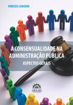 A Consensualidade na administração pública: aspectos gerais