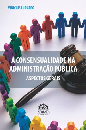 A Consensualidade na administração pública: aspectos gerais